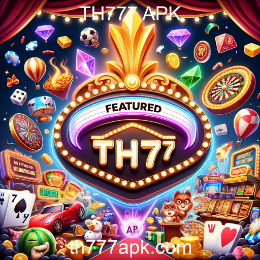 Explorando os Destaques do TH777 APK: Diversão Sem Limites